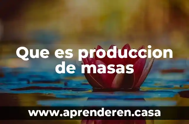 Que es produccion de masas