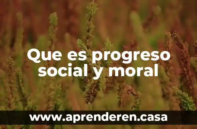 Que es progreso social y moral