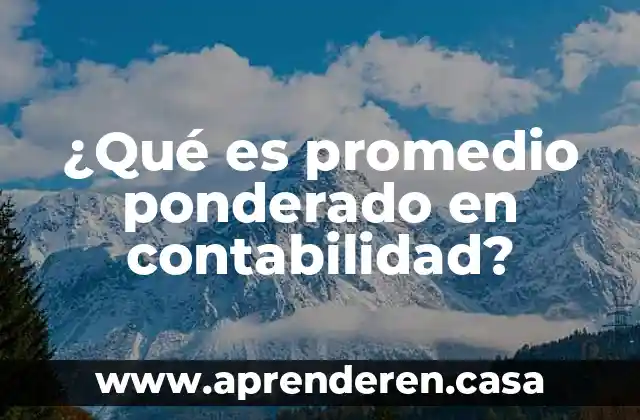 ¿Qué es promedio ponderado en contabilidad?