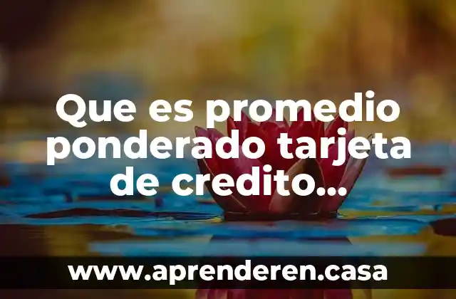 Que es promedio ponderado tarjeta de credito ejemplos
