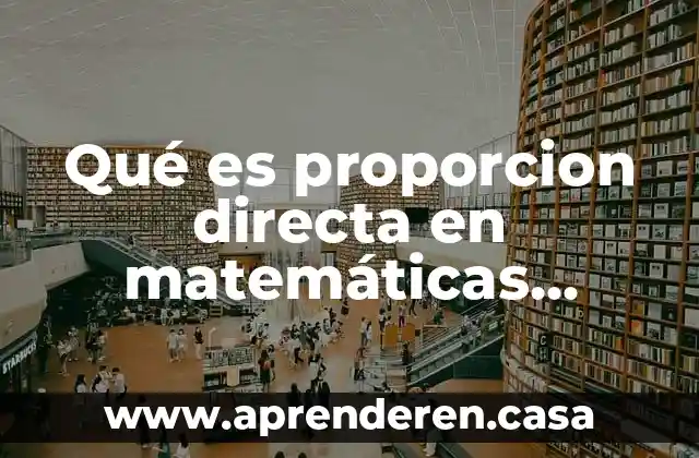 Qué es proporcion directa en matemáticas yahoo