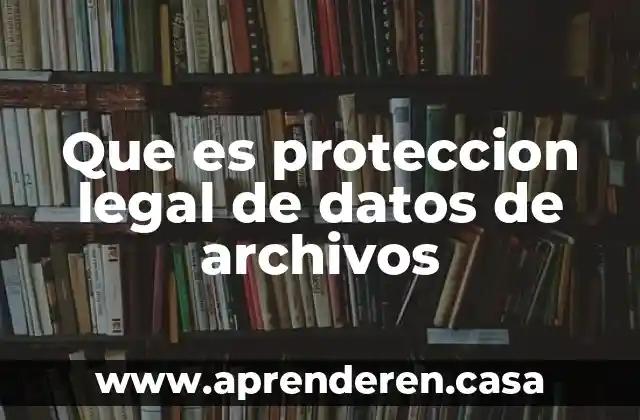 Que es proteccion legal de datos de archivos