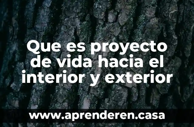 Que es proyecto de vida hacia el interior y exterior