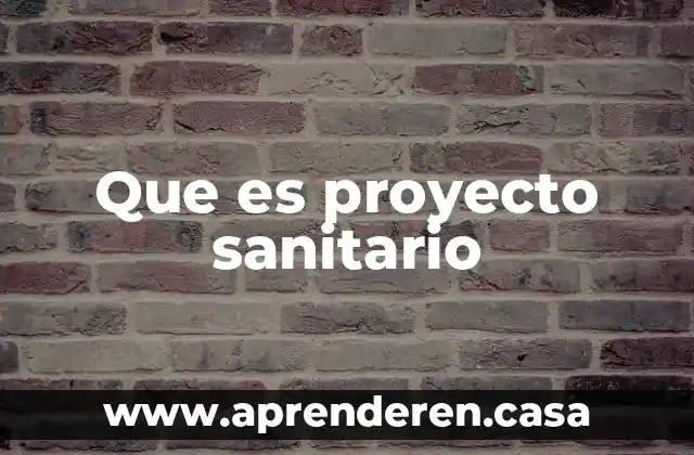 Que es proyecto sanitario