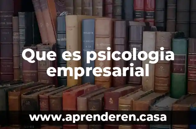 Que es psicologia empresarial