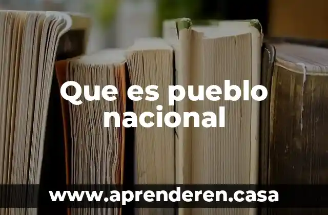 Por qué es importante que un pueblo conserve su memoria 3 Que es pueblo nacional