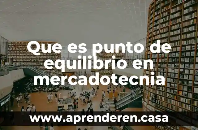 Que es punto de equilibrio en mercadotecnia