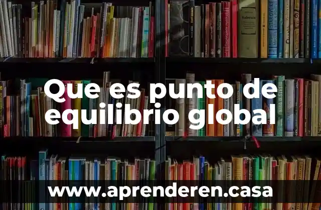 Que es punto de equilibrio global