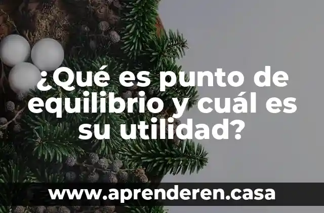 ¿Qué es punto de equilibrio y cuál es su utilidad?