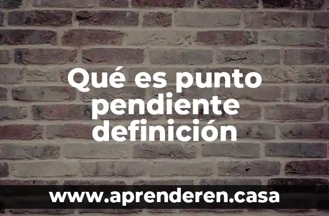 Qué es punto pendiente definición