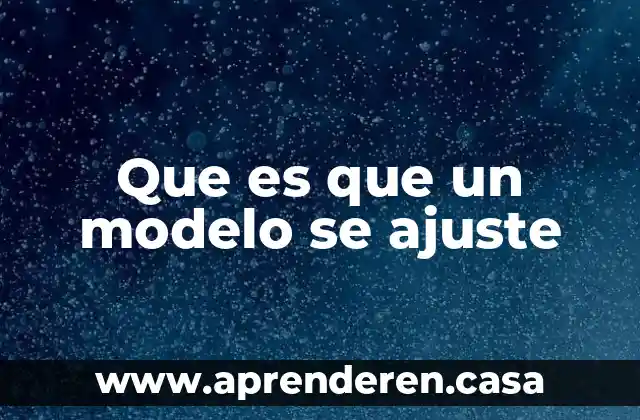 Que es que un modelo se ajuste