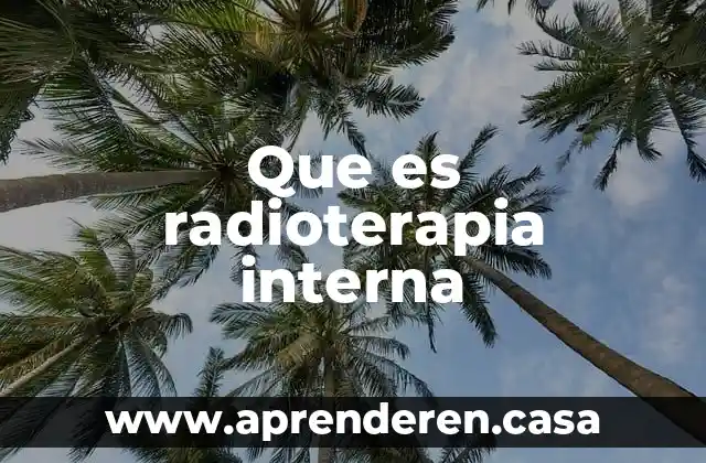 Que es radioterapia interna