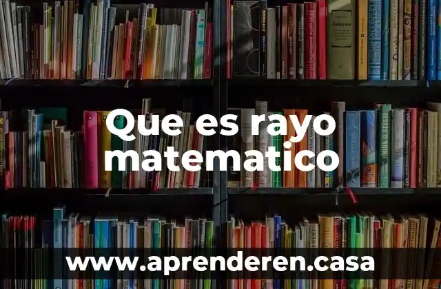 Que es rayo matematico