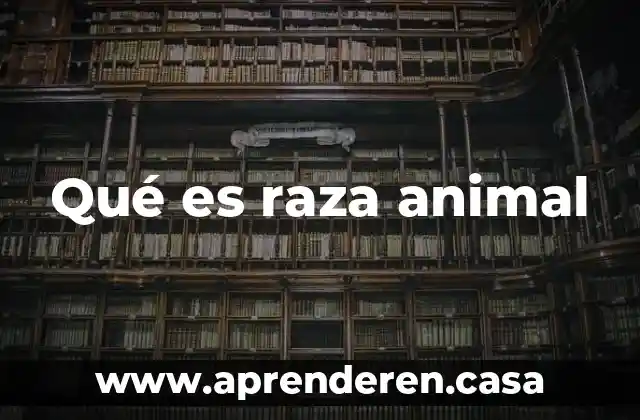 Qué es raza animal