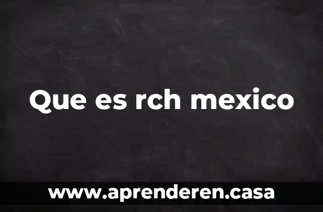 Que es rch mexico