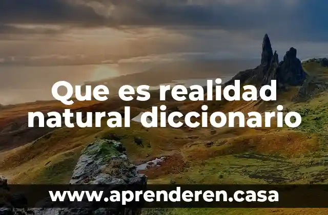 Que es realidad natural diccionario