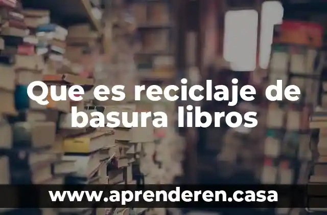 Que es reciclaje de basura libros