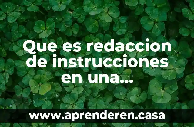 Qué es la redacción y para qué nos sirve 5 Que es redaccion de instrucciones en una investigacion de mercados