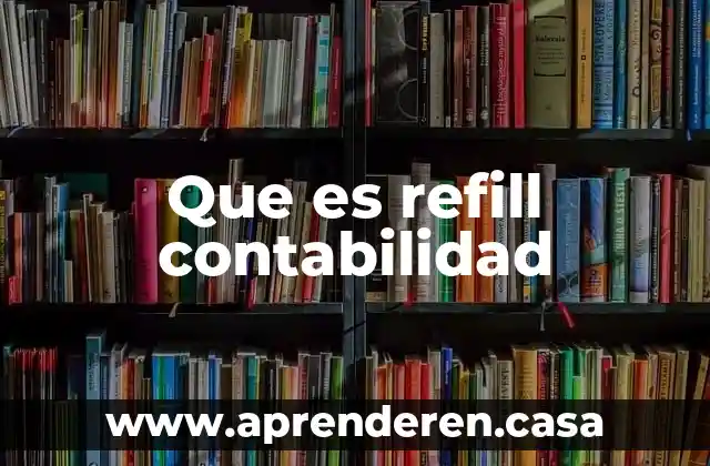 Que es refill contabilidad