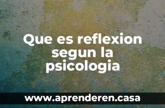 Que es reflexion segun la psicologia