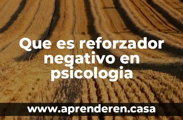 Que es reforzador negativo en psicologia