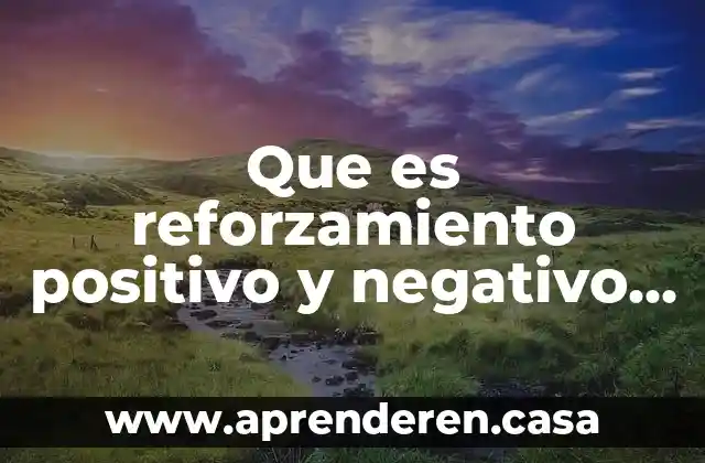 Que es reforzamiento positivo y negativo en psicologia
