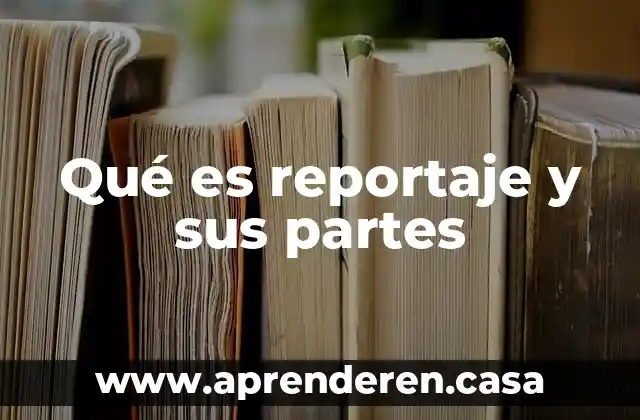 Que es la denominacion juridica de las partes 5 Qué es reportaje y sus partes