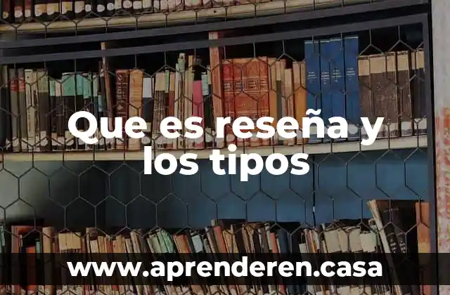 Que es reseña y los tipos