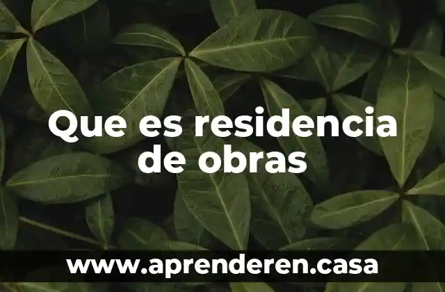 Que es residencia de obras