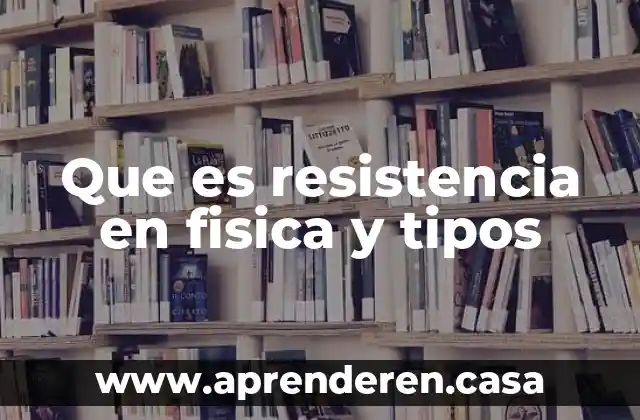 Que es resistencia en fisica y tipos