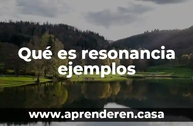 Qué es resonancia ejemplos