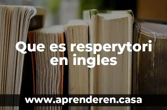 Que es resperytori en ingles