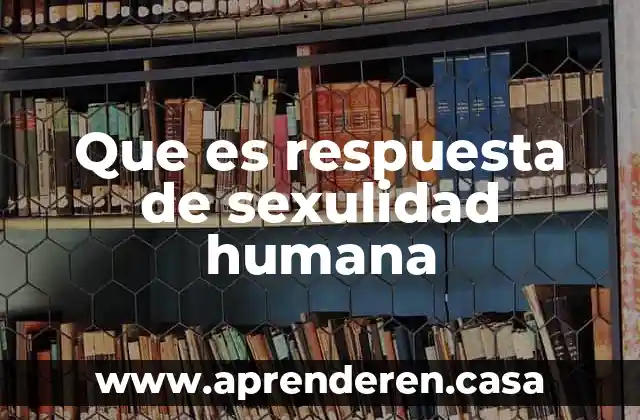 Que es respuesta de sexulidad humana