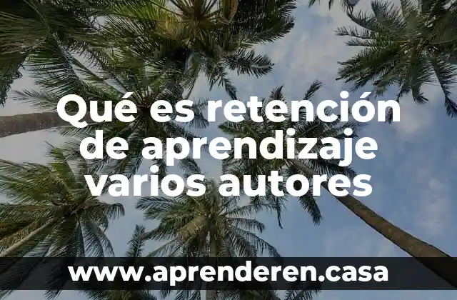 Qué es retención de aprendizaje varios autores