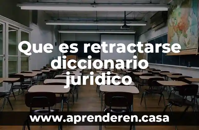 Que es retractarse diccionario juridico