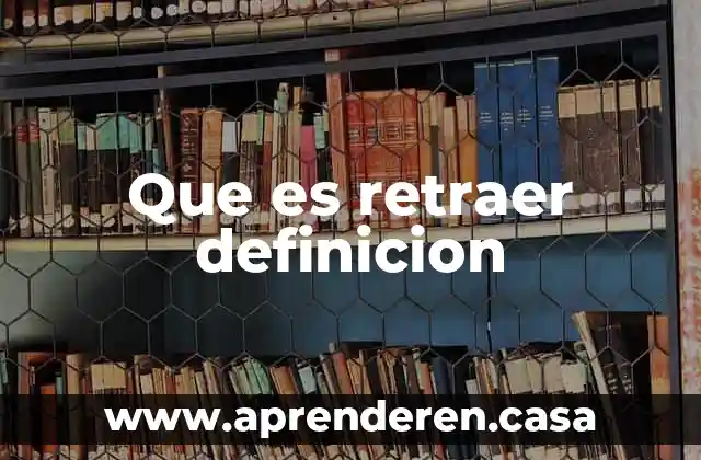 Que es retraer definicion