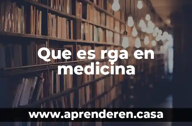 Que es rga en medicina