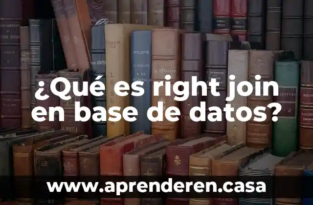 ¿Qué es right join en base de datos?