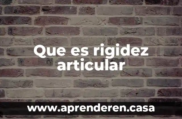 Que es rigidez articular