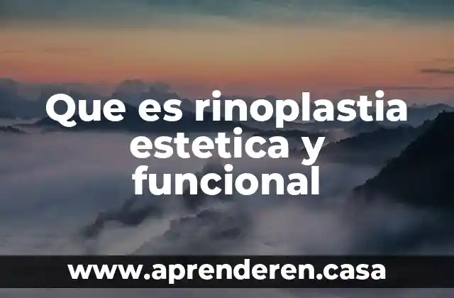 Que es rinoplastia estetica y funcional