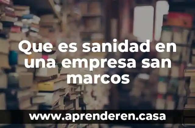 Que es sanidad en una empresa san marcos