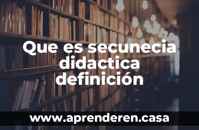 Que es secunecia didactica definición