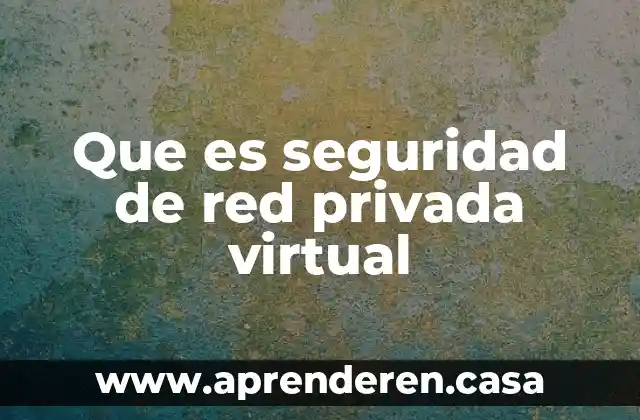 Qué es la red mutu 8 Que es seguridad de red privada virtual