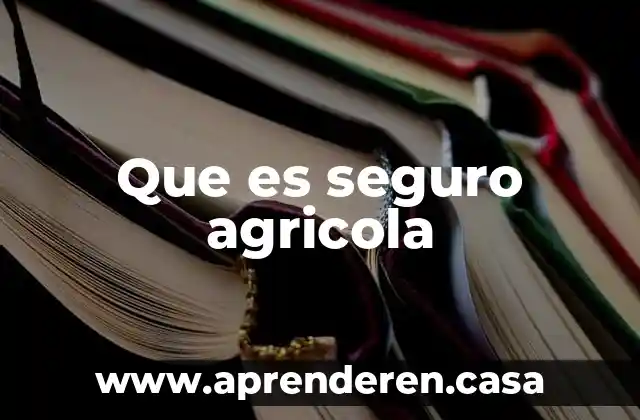 Que es seguro agricola