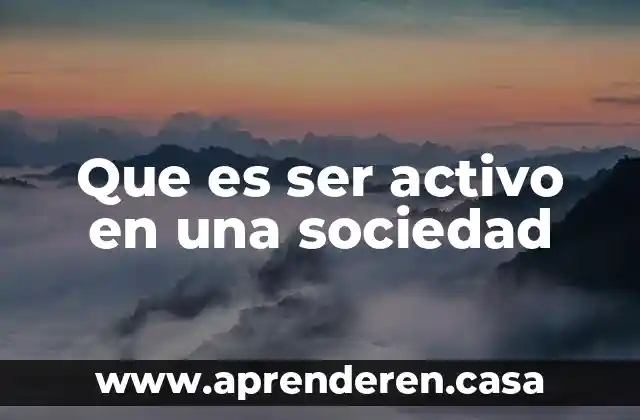 Que es ser activo en una sociedad