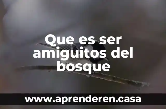 Que es ser amiguitos del bosque