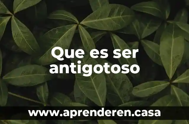 Que es ser antigotoso