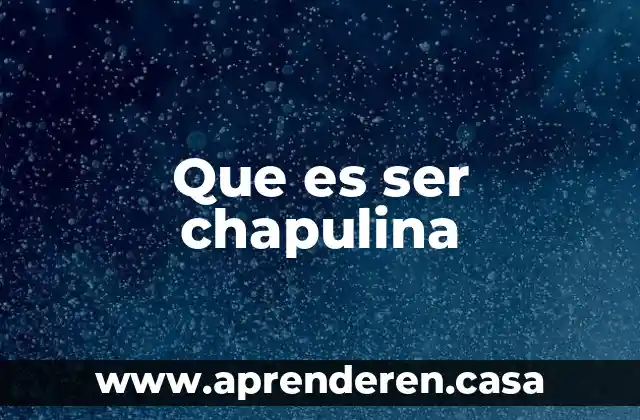 Que es ser chapulina