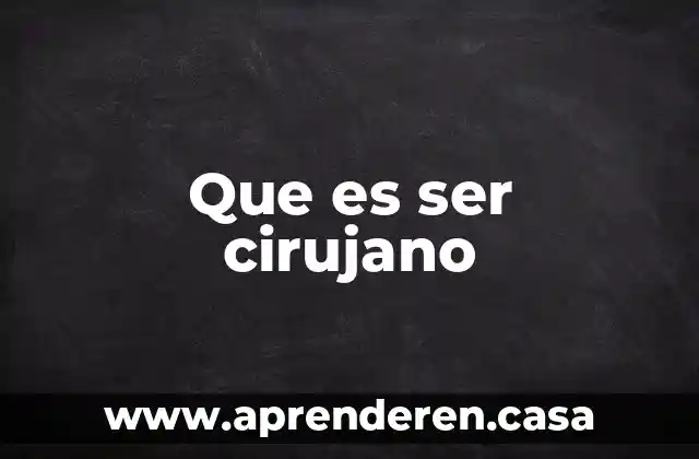 Que es ser cirujano