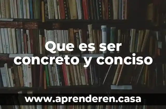 Que es ser concreto y conciso